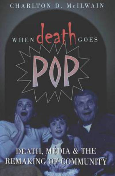 When Death Goes Pop: Death, Media and the Remaking of Community - Charlton D. McIlwain - Books - Peter Lang Publishing Inc - 9780820470641 - December 23, 2004