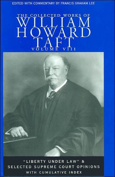 Cover for William Howard Taft · The Collected Works of William Howard Taft, Volume VIII: “Liberty under Law” and Selected Supreme Court Opinions (Hardcover Book) (2004)