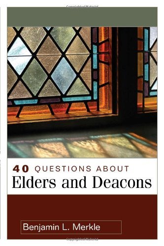 Cover for Benjamin Merkle · 40 Questions About Elders and Deacons (Paperback Book) (2007)