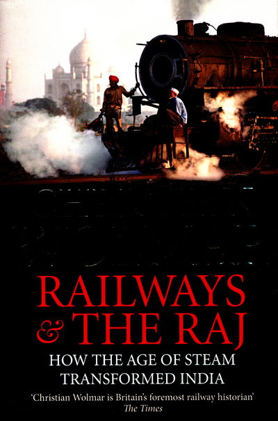 Cover for Christian Wolmar · Railways and The Raj: How the Age of Steam Transformed India (Hardcover Book) [Main edition] (2017)