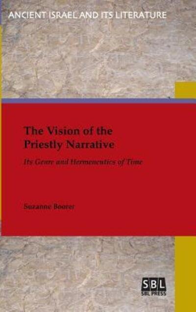Cover for Suzanne Boorer · The Vision of the Priestly Narrative: Its Genre and Hermeneutics of Time (Innbunden bok) (2016)