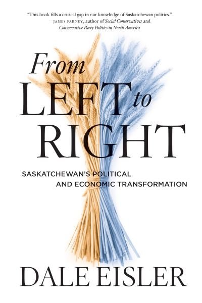 Dale Eisler · From Left to Right: Saskatchewan's Political and Economic Transformation (Pocketbok) (2022)