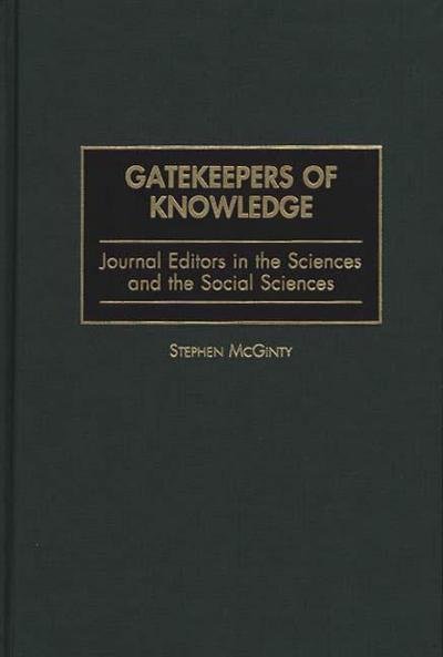 Cover for Stephen McGinty · Gatekeepers of Knowledge: Journal Editors in the Sciences and the Social Sciences (Hardcover Book) (1999)