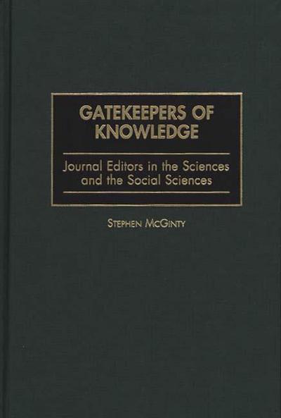 Gatekeepers of Knowledge: Journal Editors in the Sciences and the Social Sciences - Stephen McGinty - Książki - Bloomsbury Publishing Plc - 9780897896641 - 30 września 1999