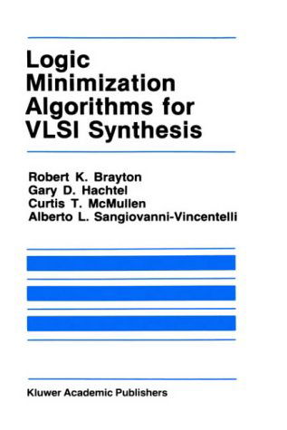 Logic Minimization Algorithms for VLSI Synthesis - The Springer International Series in Engineering and Computer Science - Robert K. Brayton - Livros - Kluwer Academic Publishers - 9780898381641 - 31 de agosto de 1984