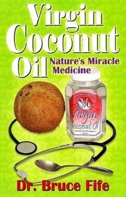 Cover for Fife, Dr Bruce, ND · Virgin Coconut Oil: Nature's Miracle Medicine (Pocketbok) (2006)