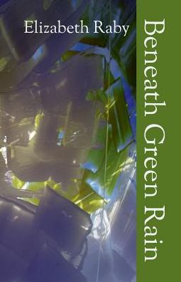 Cover for Elizabeth Raby · Beneath Green Rain (Pocketbok) (2015)