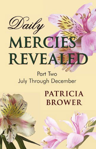 Daily Mercies Revealed, Part II - Patricia W. Brower - Kirjat - PENDIUM - 9780972458641 - sunnuntai 10. helmikuuta 2008