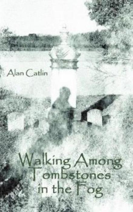 Cover for Alan Catlin · Walking Among Tombstones in the Fog (Paperback Book) (2017)