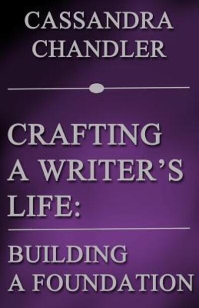 Cover for Cassandra Chandler · Crafting a Writer's Life : Building a Foundation (Taschenbuch) (2017)