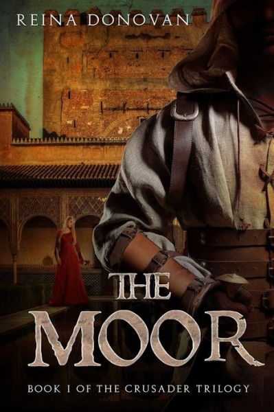 Cover for Reina Donovan · The Moor Book I of the Crusader Trilogy (Paperback Book) (2017)