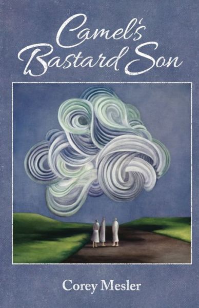 Camel's Bastard Son - Corey Mesler - Books - Thicke & Vaney Books - 9780999671641 - February 14, 2020