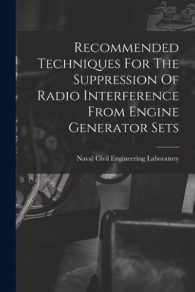 Cover for Naval Civil Engineering Laboratory (P · Recommended Techniques For The Suppression Of Radio Interference From Engine Generator Sets (Paperback Book) (2021)