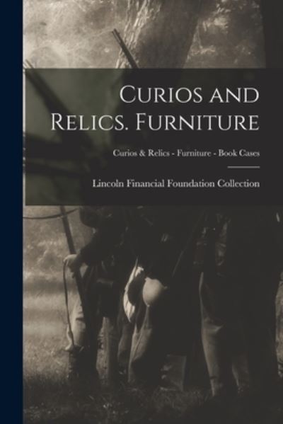 Cover for Lincoln Financial Foundation Collection · Curios and Relics. Furniture; Curios &amp; Relics - Furniture - Book Cases (Paperback Book) (2021)