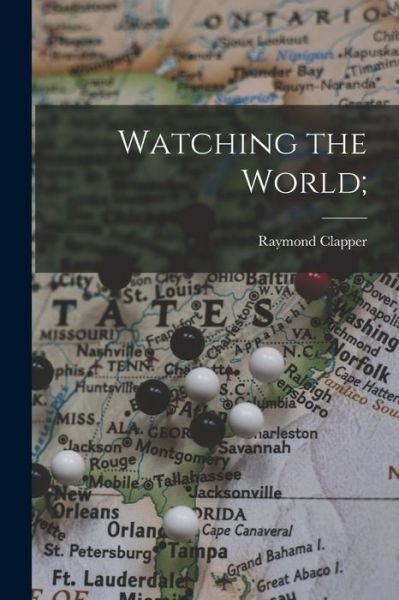 Cover for Raymond 1892-1944 Clapper · Watching the World; (Paperback Bog) (2021)