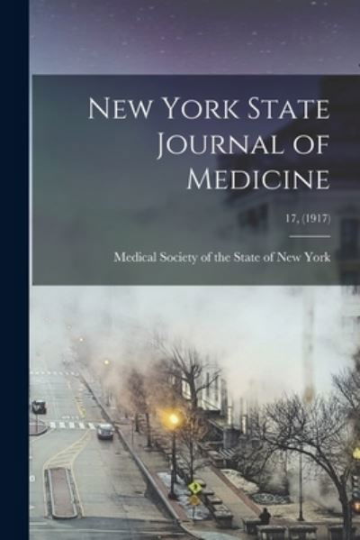 Cover for Medical Society of the State of New Y · New York State Journal of Medicine; 17, (1917) (Taschenbuch) (2021)