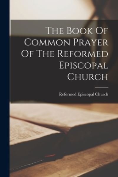 Cover for Reformed Episcopal Church · Book of Common Prayer of the Reformed Episcopal Church (Bok) (2022)