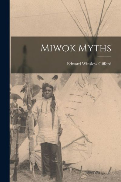 Cover for Edward Winslow Gifford · Miwok Myths (Bok) (2022)
