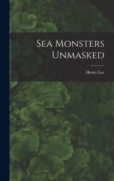 Cover for Henry Lee · Sea Monsters Unmasked (Bok) (2022)