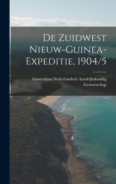 Cover for Nederlandsch Aardrïjkskundig Genootscha · De Zuidwest Nieuw-Guinea-Expeditie, 1904/5 (Book) (2022)