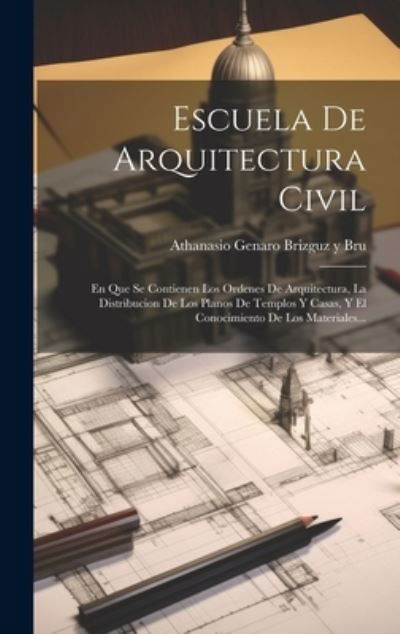 Cover for Athanasio Genaro Brizguz Y Bru · Escuela de Arquitectura Civil (Buch) (2023)