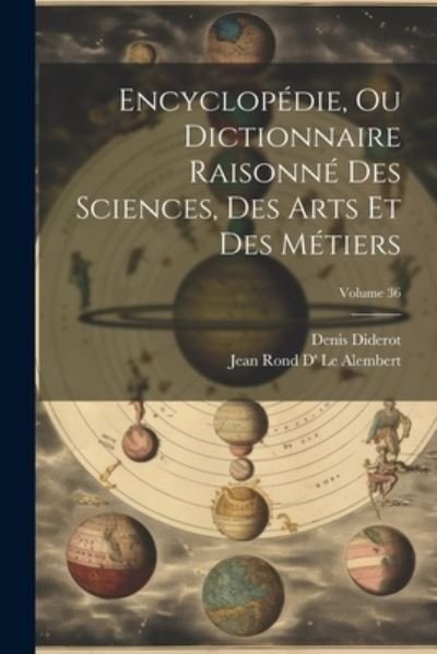 Cover for Denis Diderot · Encyclopédie, Ou Dictionnaire Raisonné des Sciences, des Arts et des Métiers; Volume 36 (Bok) (2023)
