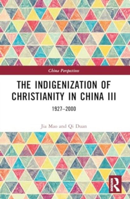 Cover for Qi Duan · The Indigenization of Christianity in China III: 1927–2000 - China Perspectives (Paperback Bog) (2024)