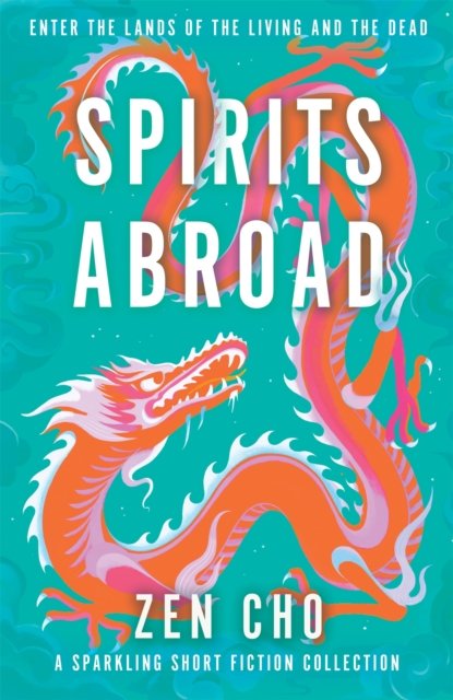 Cover for Zen Cho · Spirits Abroad: This award-winning collection inspired by Asian myths and folklore will entertain and delight (Gebundenes Buch) (2023)