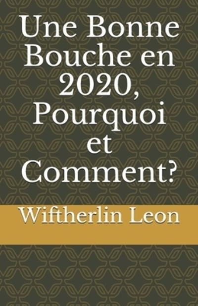 Cover for Wiftherlin Leon · Une bonne bouche en 2020, Pourquoi et Comment? (Paperback Bog) (2020)