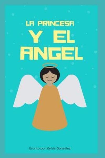 Cover for Kelvin Gonzalez · La Princesa y el Angel (Paperback Bog) (2019)