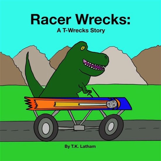Racer Wrecks - T K Latham - Bøger - Independently Published - 9781087061641 - 5. august 2019