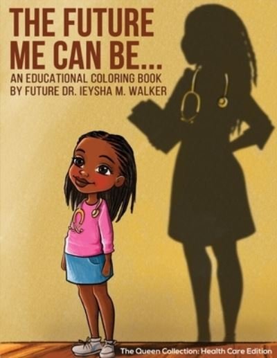 Cover for Ieysha M. Walker · Future Me Can Be Queen Collection : Health Care Edition (Book) (2022)
