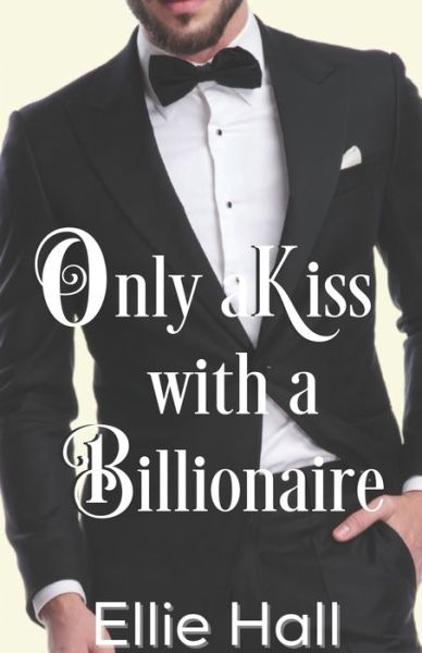 Cover for Ellie Hall · Only a Kiss with a Billionaire (Paperback Book) (2019)