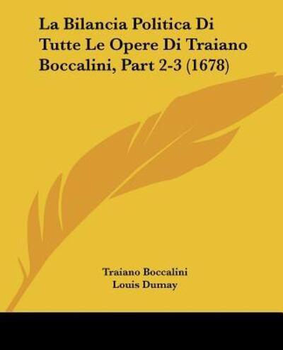 Cover for Traiano Boccalini · La Bilancia Politica Di Tutte Le Opere Di Traiano Boccalini, Part 2-3 (1678) (Paperback Book) (2009)
