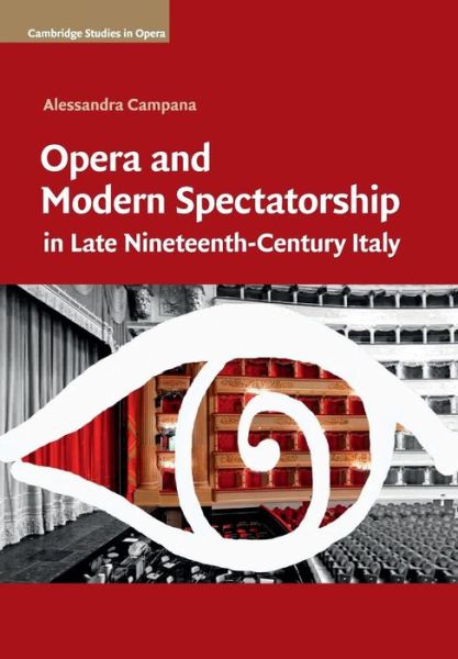 Cover for Campana, Alessandra (Tufts University, Massachusetts) · Opera and Modern Spectatorship in Late Nineteenth-Century Italy - Cambridge Studies in Opera (Taschenbuch) [New edition] (2018)