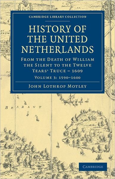 Cover for John Lothrop Motley · History of the United Netherlands: From the Death of William the Silent to the Twelve Years' Truce – 1609 - History of the United Netherlands 4 Volume Set (Taschenbuch) (2011)
