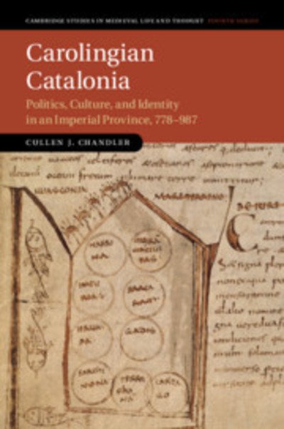 Cover for Cullen J. Chandler · Carolingian Catalonia: Politics, Culture, and Identity in an Imperial Province, 778–987 - Cambridge Studies in Medieval Life and Thought: Fourth Series (Hardcover Book) (2019)