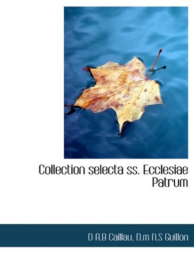 Cover for D A B Caillau · Collection Selecta SS. Ecclesiae Patrum (Gebundenes Buch) [Latin edition] (2009)
