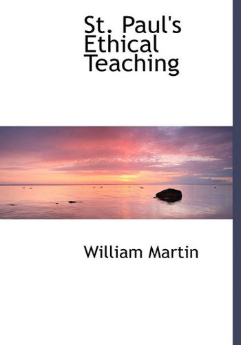 St. Paul's Ethical Teaching - William Martin - Books - BiblioLife - 9781117199641 - November 21, 2009