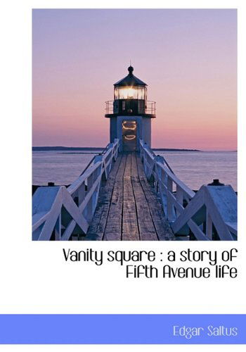 Cover for Edgar Saltus · Vanity Square: a Story of Fifth Avenue Life (Hardcover Book) (2009)