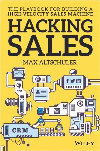 Cover for Max Altschuler · Hacking Sales: The Playbook for Building a High-Velocity Sales Machine (Hardcover bog) (2016)