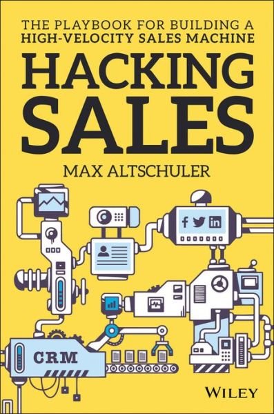 Cover for Max Altschuler · Hacking Sales: The Playbook for Building a High-Velocity Sales Machine (Gebundenes Buch) (2016)
