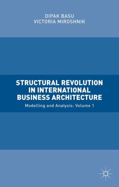 Cover for Dipak Basu · Structural Revolution in International Business Architecture, Volume 1: Modelling and Analysis (Hardcover Book) (2015)