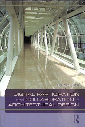 Cover for Laing, Richard (Robert Gordon University, UK) · Digital Participation and Collaboration in Architectural Design (Hardcover Book) (2018)