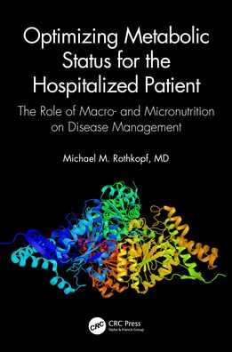 Cover for Rothkopf, MD, FACP, FACN, Michael M. (Morristown Medical Center, New Jersey, USA) · Optimizing Metabolic Status for the Hospitalized Patient: The Role of Macro- and Micronutrition on Disease Management (Hardcover Book) (2022)