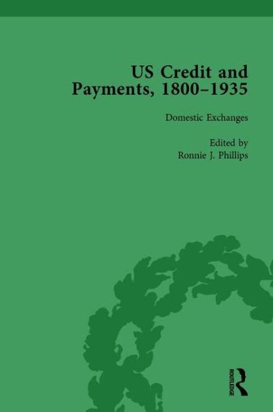 Cover for Ronnie J Phillips · US Credit and Payments, 1800–1935, Part II vol 4 (Hardcover Book) (2013)