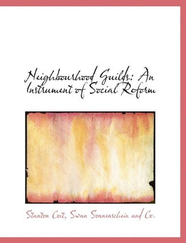 Cover for Stanton Coit · Neighbourhood Guilds: an Instrument of Social Reform (Paperback Book) (2010)