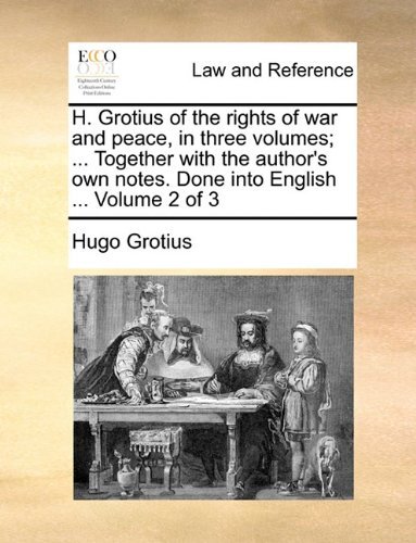 Cover for Hugo Grotius · H. Grotius of the Rights of War and Peace, in Three Volumes; ... Together with the Author's Own Notes. Done into English ...  Volume 2 of 3 (Paperback Book) (2010)