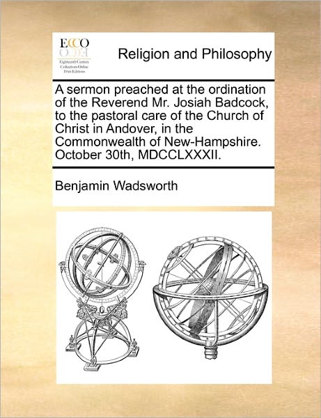 Cover for Benjamin Wadsworth · A Sermon Preached at the Ordination of the Reverend Mr. Josiah Badcock, to the Pastoral Care of the Church of Christ in Andover, in the Commonwealth of (Pocketbok) (2010)