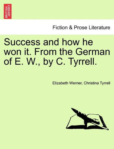 Cover for Christina Tyrrell · Success and How He Won It. from the German of E. W., by C. Tyrrell. Vol. I. (Paperback Bog) (2011)